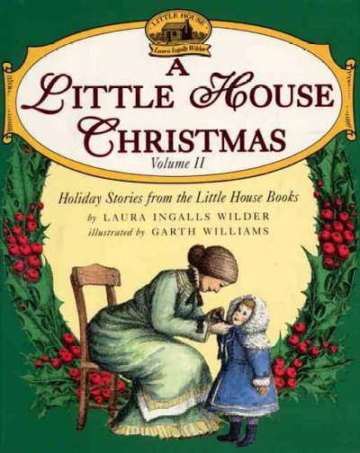 A little house Christmas, volume II : holiday stories from the Little house books / by Laura Ingalls Wilder ; illustrated by Garth Williams.