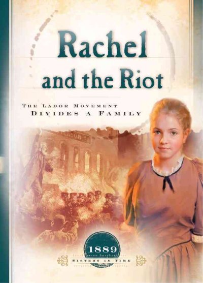 Rachel and the riot : the labor movement divides a family / Susan Martins Miller.