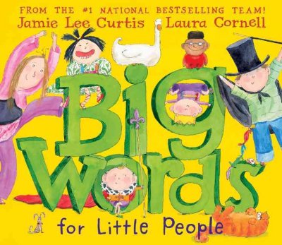Big words for little people / by Jamie Lee Curtis ; ill. by Laura Cornell.