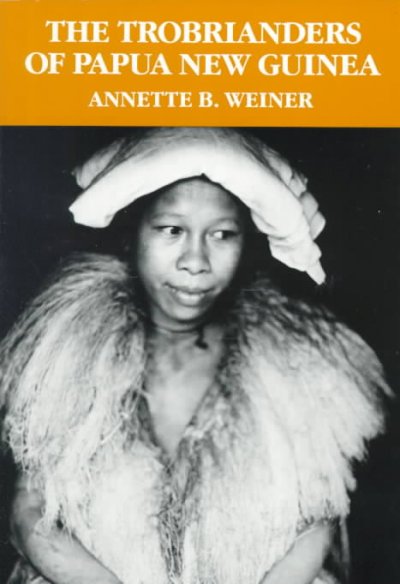 The Trobrianders of Papua New Guinea / Annette B. Weiner.