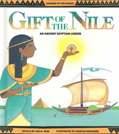 Gift of the Nile : an Ancient Egyptian legend / retold by Jan M. Mike ; illustrated by Charles Reasoner.