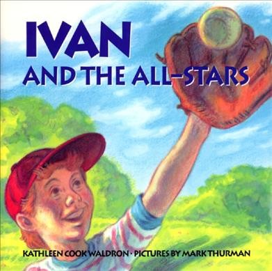 Ivan and the all-stars / Kathleen Cook Waldron ; pictures by Mark Thurman.
