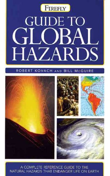 Firefly guide to global hazards / Robert Kovach and Bill McGuire.