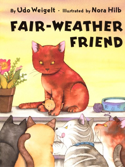 Fair-weather friend / by Udo Weight ; illustrated by Nora Hilb ; translated by J. Alison James.