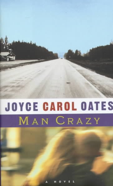 Man crazy : a novel / Joyce Carol Oates.
