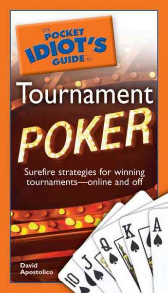 The pocket idiot's guide to tournament poker / by David Apostolico.