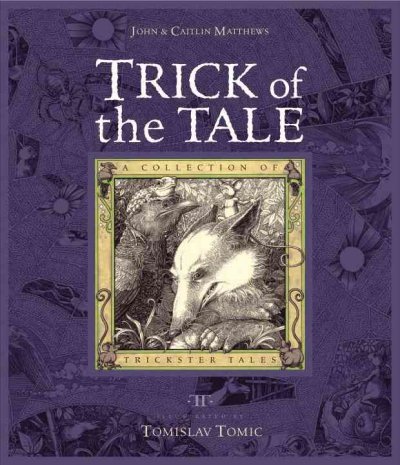 Trick of the tale : a collection of trickster tales / John & Caitlin Matthews ; illustrated by Tomislav Tomić.