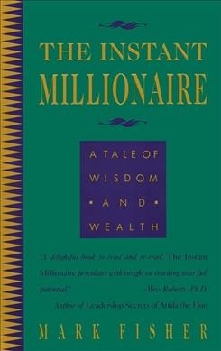 The instant millionaire : a tale of wisdom and wealth.