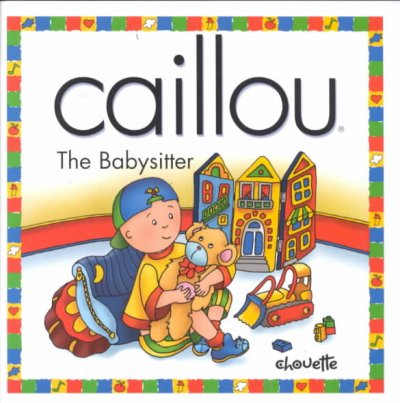 Caillou : the babysitter / text: Nicole Nadeau ; illustrations: Claude Lapierre.