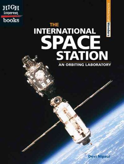 The International Space Station [book] : an orbiting laboratory / by Devi Nipaul.