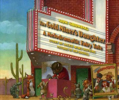 The gold miner's daughter : a melodramatic fairytale / Jackie Mims Hopkins ; illustrated by Jon Goodell.