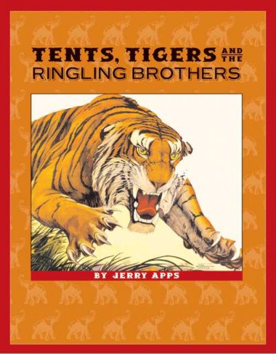 Tents, tigers, and the Ringling brothers / by Jerry Apps.