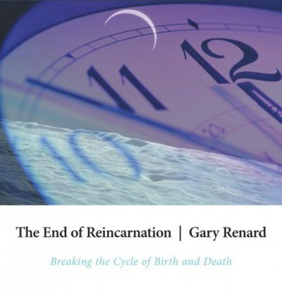The end of reincarnation [sound recording] : [breaking the cycle of birth and death] / Gary Renard.