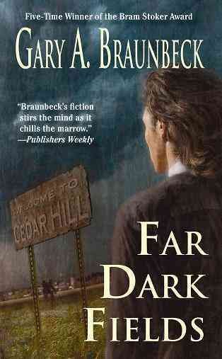 Far dark fields / Gary A. Braunbeck.