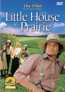 Little house on the prairie. The pilot [videorecording] / NBC Productions ; directed by Michael Landon ; written by Blanche Hanalis.