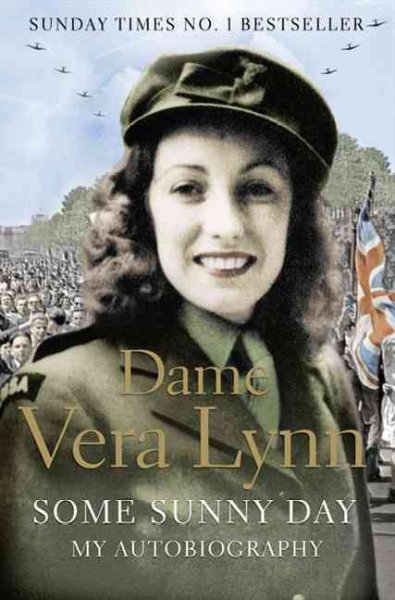 Some sunny day : my autobiography / Dame Vera Lynn.