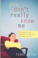 You don't really know me : why mothers & daughters fight and how both can win  Cover Image