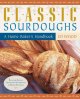 Classic sourdoughs : a home baker's handbook  Cover Image