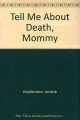 Tell me about death, Mommy / Janette Klopfenstein ; introduction by J. Lorne Peachey. Cover Image