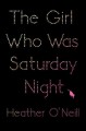The girl who was Saturday night : a novel  Cover Image