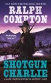 Shotgun Charlie : a Ralph Compton novel  Cover Image