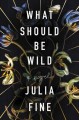 What should be wild : a novel  Cover Image