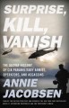 Surprise, kill, vanish : the secret history of CIA paramilitary armies, operators, and assassins  Cover Image