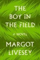 Go to record The boy in the field : a novel