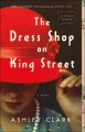 The dress shop on King Street : a novel  Cover Image