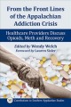 From the front lines of the Appalachian addiction crisis : healthcare providers discuss opioids, meth and recovery  Cover Image