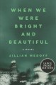 When we were bright and beautiful : a novel  Cover Image