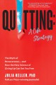 Quitting : A Life Strategy : The Myth of Perseverance and How the New Science of Giving Up Can Set You Free. Cover Image