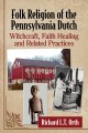 Folk religion of the Pennsylvania Dutch : witchcraft, faith healing, and related practices  Cover Image