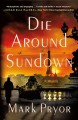 Die around sundown : a novel  Cover Image