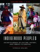 Indigenous peoples : an encyclopedia of culture, history, and threats to survival  Cover Image