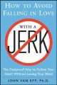 How to avoid falling in love with a jerk : the foolproof way to follow your heart without losing your mind  Cover Image